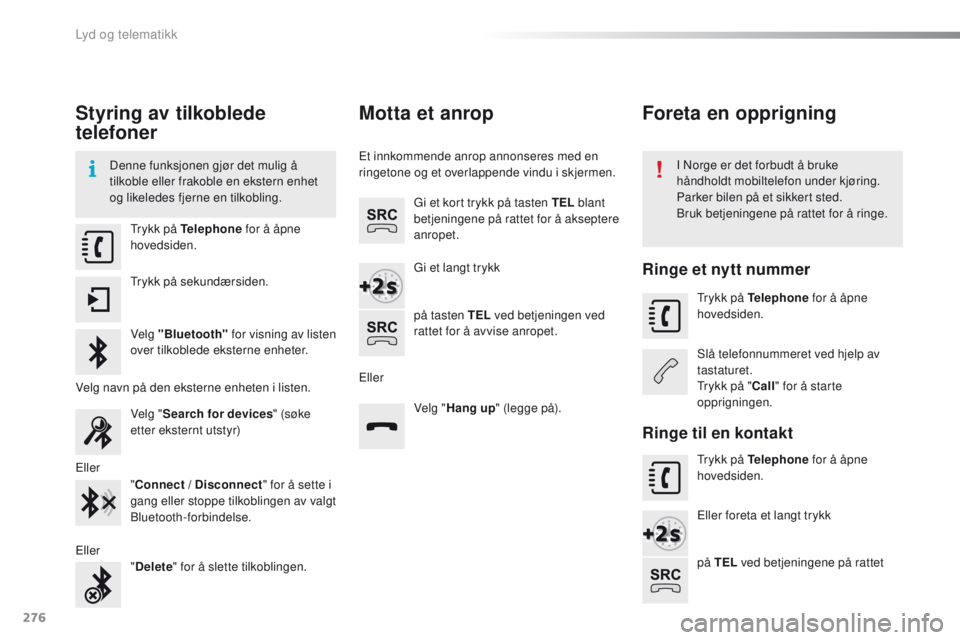 CITROEN C4 CACTUS 2016 InstruksjonsbØker (in Norwegian) 276
C4-cactus_no_Chap10b_SMEGplus_ed01-2015
Styring av tilkoblede
telefoner
Denne funksjonen gjør det mulig å
tilkoble eller frakoble en ekstern enhet
og likeledes fjerne en tilkobling.I Norge er CITROEN C4 CACTUS 2016 InstruksjonsbØker (in Norwegian) 276
C4-cactus_no_Chap10b_SMEGplus_ed01-2015
Styring av tilkoblede
telefoner
Denne funksjonen gjør det mulig å
tilkoble eller frakoble en ekstern enhet
og likeledes fjerne en tilkobling.I Norge er