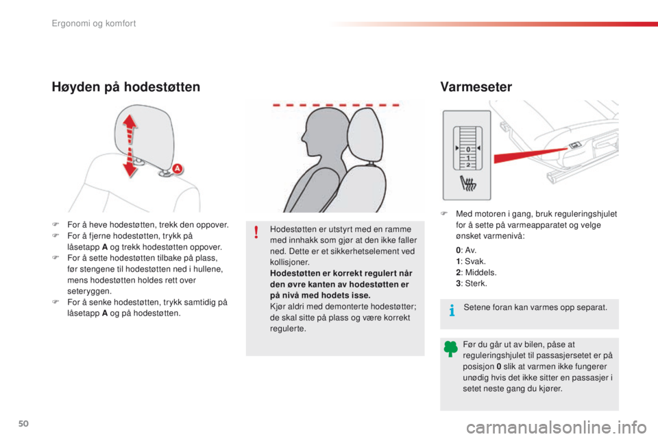 CITROEN C4 CACTUS 2016 InstruksjonsbØker (in Norwegian) 50
C4-cactus_no_Chap03_Ergonomie-et-confort_ed01-2015
F For å heve hodestøtten, trekk den oppover.
F F or å fjerne hodestøtten, trykk på
låsetapp
A og trekk hodestøtten oppover.
F
F
or à CITROEN C4 CACTUS 2016 InstruksjonsbØker (in Norwegian) 50
C4-cactus_no_Chap03_Ergonomie-et-confort_ed01-2015
F For å heve hodestøtten, trekk den oppover.
F F or å fjerne hodestøtten, trykk på
låsetapp
A og trekk hodestøtten oppover.
F
F
or Ã