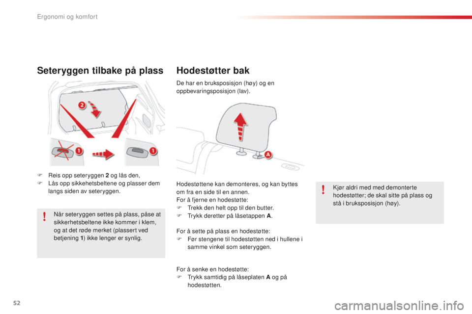 CITROEN C4 CACTUS 2016  InstruksjonsbØker (in Norwegian) 52
C4-cactus_no_Chap03_Ergonomie-et-confort_ed01-2015
Seteryggen tilbake på plass
F Reis opp seteryggen 2 og lås den,
F L ås opp sikkehetsbeltene og plasser dem 
langs siden av seteryggen.
Når set