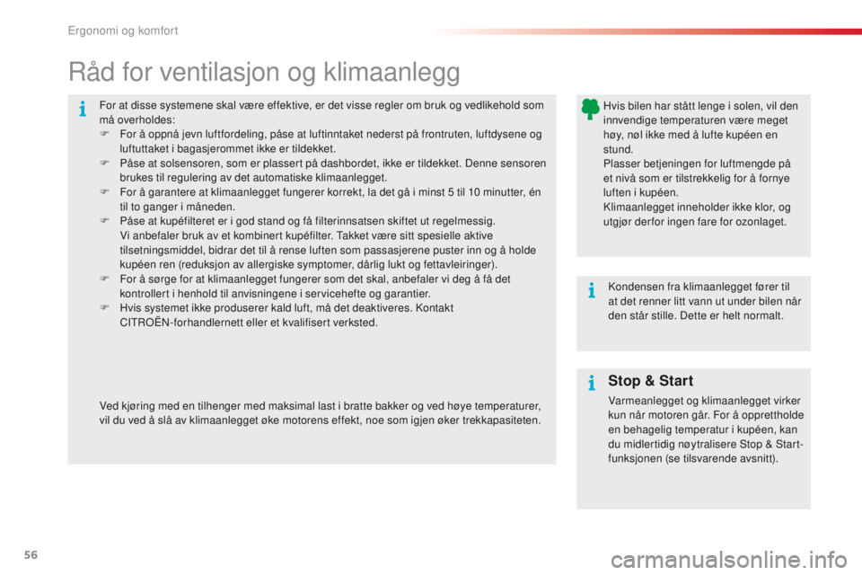 CITROEN C4 CACTUS 2016 InstruksjonsbØker (in Norwegian) 56
C4-cactus_no_Chap03_Ergonomie-et-confort_ed01-2015
For at disse systemene skal være effektive, er det visse regler om bruk og vedlikehold som
må overholdes:
F
F
or å oppnå jevn luftfordeling CITROEN C4 CACTUS 2016 InstruksjonsbØker (in Norwegian) 56
C4-cactus_no_Chap03_Ergonomie-et-confort_ed01-2015
For at disse systemene skal være effektive, er det visse regler om bruk og vedlikehold som
må overholdes:
F
F
or å oppnå jevn luftfordeling