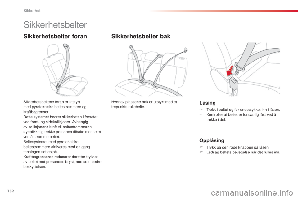 CITROEN C4 CACTUS 2015  InstruksjonsbØker (in Norwegian) 132
C4-cactus_no_Chap07_securite_ed02-2014
sikkerhetsbelter
Sikkerhetsbelter foran
sikkerhetsbeltene foran er utstyrt 
med pyrotekniske beltestrammere og 
kraftbegrenser.
Dette systemet bedrer sikkerh