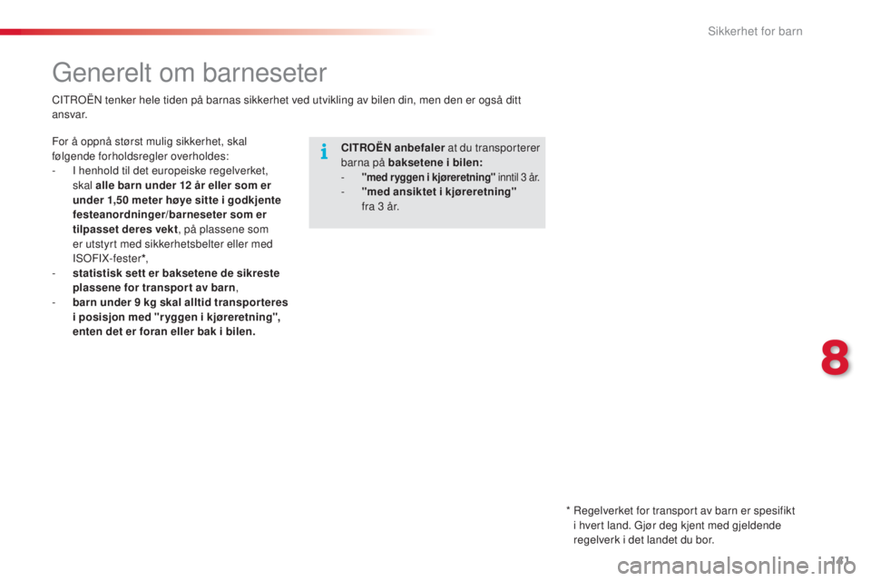 CITROEN C4 CACTUS 2015 InstruksjonsbØker (in Norwegian) 141
C4-cactus_no_Chap08_securite-enfants_ed02-2014
Generelt om barneseter
CITROËN anbefaler at du transporterer
barna på baksetene i bilen:
- "med ryggen i kjøreretning" inntil 3 år. CITROEN C4 CACTUS 2015 InstruksjonsbØker (in Norwegian) 141
C4-cactus_no_Chap08_securite-enfants_ed02-2014
Generelt om barneseter
CITROËN anbefaler at du transporterer
barna på baksetene i bilen:
- "med ryggen i kjøreretning" inntil 3 år.