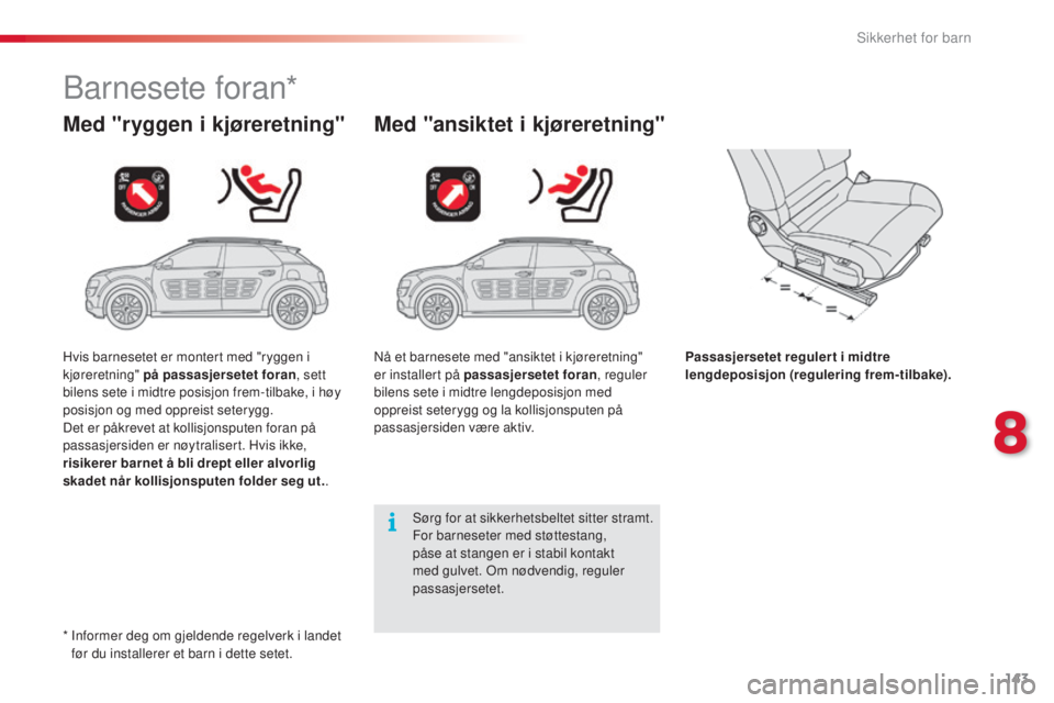 CITROEN C4 CACTUS 2015 InstruksjonsbØker (in Norwegian) 143
C4-cactus_no_Chap08_securite-enfants_ed02-2014
barnesete foran*
Med "ryggen i kjøreretning" Med "ansiktet i kjøreretning"
Passasjersetet reguler t i midtre
lengdeposisjon (regul CITROEN C4 CACTUS 2015 InstruksjonsbØker (in Norwegian) 143
C4-cactus_no_Chap08_securite-enfants_ed02-2014
barnesete foran*
Med "ryggen i kjøreretning" Med "ansiktet i kjøreretning"
Passasjersetet reguler t i midtre
lengdeposisjon (regul
