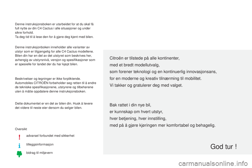 CITROEN C4 CACTUS 2015 InstruksjonsbØker (in Norwegian) oversiktadvarsel forbundet med sikkerhet
tilleggsinformasjon
bidrag til miljøvern
Citroën er tilstede på alle kontinenter,
med et bredt modellutvalg,
som forener teknologi og en kontinuerlig innova CITROEN C4 CACTUS 2015 InstruksjonsbØker (in Norwegian) oversiktadvarsel forbundet med sikkerhet
tilleggsinformasjon
bidrag til miljøvern
Citroën er tilstede på alle kontinenter,
med et bredt modellutvalg,
som forener teknologi og en kontinuerlig innova