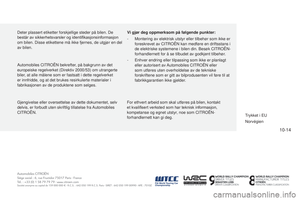 CITROEN C4 CACTUS 2015  InstruksjonsbØker (in Norwegian) 10-14
C4-cactus_no_Chap14_couv-fin_ed02-2014
Deter plassert etiketter forskjellige steder på bilen. De 
består av sikkerhetsvarsler og identifikasjonsinformasjon 
om bilen. Disse etikettene må ikke