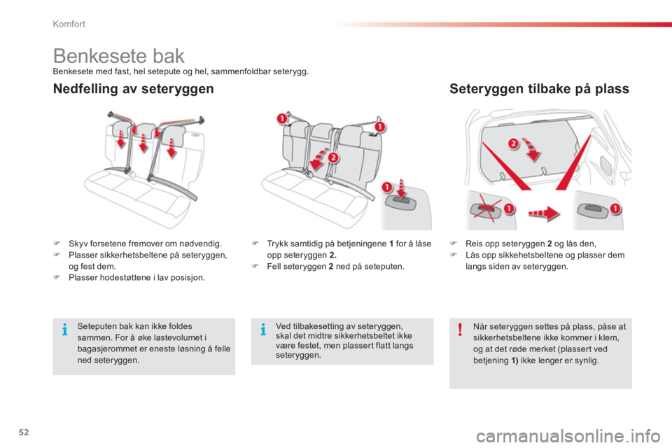 CITROEN C4 CACTUS 2015  InstruksjonsbØker (in Norwegian) 52
Komfor t
   
Nedfelling av seteryggen    
Seteryggen tilbake på plass 
 
 
 
 
�) 
  Reis opp seteryggen  2   
og lås den, 
   
�) 
  Lås opp sikkehetsbeltene og plasser dem 
langs siden av sete