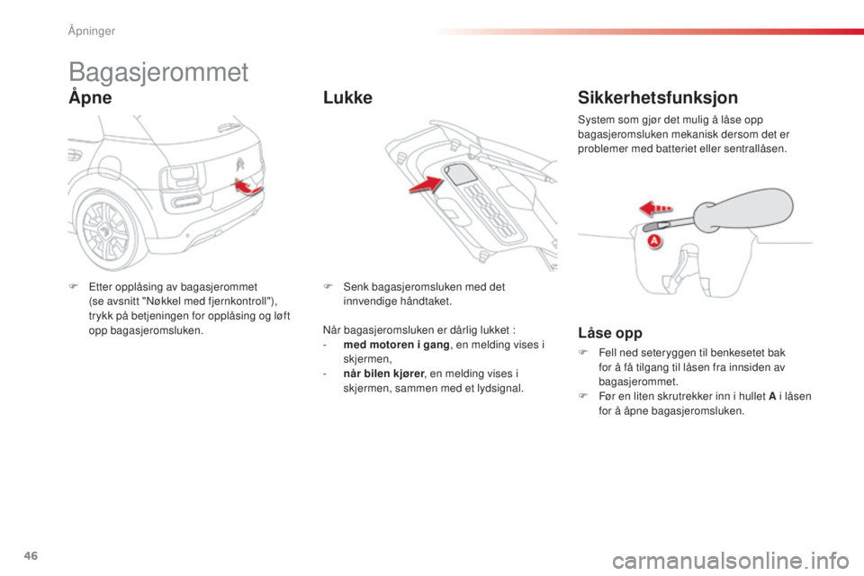CITROEN C4 CACTUS 2015 InstruksjonsbØker (in Norwegian) 46
C4-cactus_no_Chap02_ouvertures_ed02-2014
bagasjerommet
Ã…pne
F Etter opplåsing av bagasjerommet (se avsnitt "nø kkel med fjernkontroll"),
trykk på betjeningen for opplåsing og løft
CITROEN C4 CACTUS 2015 InstruksjonsbØker (in Norwegian) 46
C4-cactus_no_Chap02_ouvertures_ed02-2014
bagasjerommet
Ã…pne
F Etter opplåsing av bagasjerommet (se avsnitt "nø kkel med fjernkontroll"),
trykk på betjeningen for opplåsing og løft