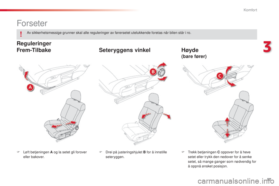 CITROEN C4 CACTUS 2014 InstruksjonsbØker (in Norwegian) 57
E3_no_Chap03_confort_ed01-2014
Forseter
F Løft betjeningen A og la setet gli forover eller bakover. F
T rekk betjeningen C oppover for å heve
setet eller trykk den nedover for å senke
setet, CITROEN C4 CACTUS 2014 InstruksjonsbØker (in Norwegian) 57
E3_no_Chap03_confort_ed01-2014
Forseter
F Løft betjeningen A og la setet gli forover eller bakover. F
T rekk betjeningen C oppover for å heve
setet eller trykk den nedover for å senke
setet,