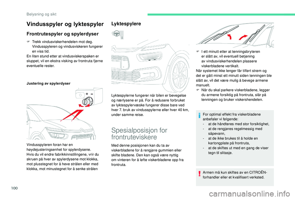 CITROEN C4 SPACETOURER 2021 InstruksjonsbØker (in Norwegian) 100
F Trekk vindusviskerhendelen mot deg. Vindusspyleren og vindusviskeren fungerer
en viss tid.
En liten stund etter at vindusviskerspaken er
sluppet, vil en ekstra visking av frontruta fjerne
eve CITROEN C4 SPACETOURER 2021 InstruksjonsbØker (in Norwegian) 100
F Trekk vindusviskerhendelen mot deg. Vindusspyleren og vindusviskeren fungerer
en viss tid.
En liten stund etter at vindusviskerspaken er
sluppet, vil en ekstra visking av frontruta fjerne
eve