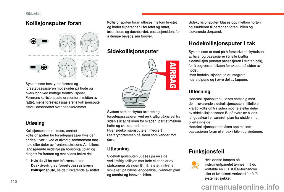 CITROEN C4 SPACETOURER 2021 InstruksjonsbØker (in Norwegian) 110
Utløsing
* Hvis du vil ha mer informasjon om Deaktivering av forsetepassasjerens
kollisjonspute , se det tilsvarende avsnittet. Kollisjonsputen foran utløses mellom brystet
og hodet til person CITROEN C4 SPACETOURER 2021 InstruksjonsbØker (in Norwegian) 110
Utløsing
* Hvis du vil ha mer informasjon om Deaktivering av forsetepassasjerens
kollisjonspute , se det tilsvarende avsnittet. Kollisjonsputen foran utløses mellom brystet
og hodet til person