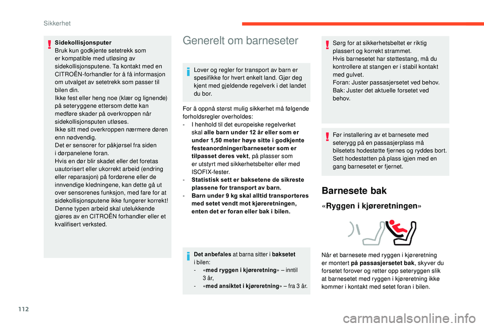 CITROEN C4 SPACETOURER 2021 InstruksjonsbØker (in Norwegian) 112
Sidekollisjonsputer
Bruk kun godkjente setetrekk som
er kompatible med utløsing av
sidekollisjonsputene. Ta kontakt med en
CITROËN-forhandler for å få informasjon
om utvalget av setetrekk CITROEN C4 SPACETOURER 2021 InstruksjonsbØker (in Norwegian) 112
Sidekollisjonsputer
Bruk kun godkjente setetrekk som
er kompatible med utløsing av
sidekollisjonsputene. Ta kontakt med en
CITROËN-forhandler for å få informasjon
om utvalget av setetrekk