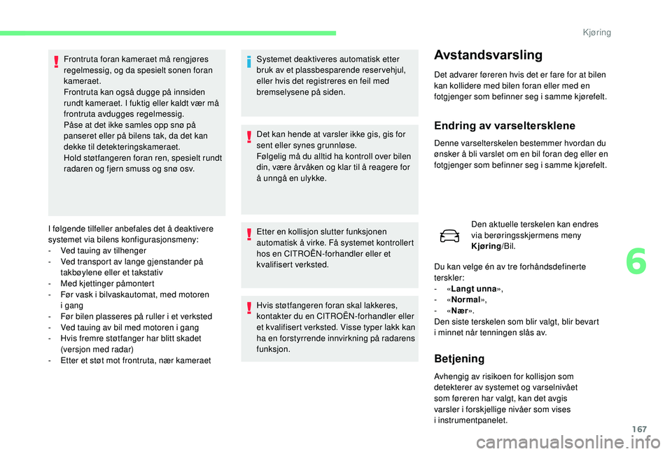 CITROEN C4 SPACETOURER 2021 InstruksjonsbØker (in Norwegian) 167
I følgende tilfeller anbefales det å deaktivere
systemet via bilens konfigurasjonsmeny:
-
V
ed tauing av tilhenger
-
V
ed transport av lange gjenstander på
takbøylene eller et takstativ
CITROEN C4 SPACETOURER 2021 InstruksjonsbØker (in Norwegian) 167
I følgende tilfeller anbefales det å deaktivere
systemet via bilens konfigurasjonsmeny:
-
V
ed tauing av tilhenger
-
V
ed transport av lange gjenstander på
takbøylene eller et takstativ