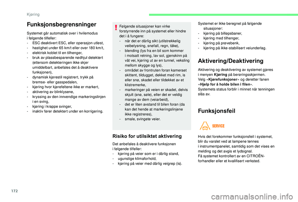 CITROEN C4 SPACETOURER 2021 InstruksjonsbØker (in Norwegian) 172
Det anbefales å deaktivere funksjonen
i følgende tilfeller:
-
k
jøring på veier som er i dårlig stand,
-
u
gunstige klimaforhold,
-
k
jøring på veier med dårlig veigrep (is).
Ak CITROEN C4 SPACETOURER 2021 InstruksjonsbØker (in Norwegian) 172
Det anbefales å deaktivere funksjonen
i følgende tilfeller:
-
k
jøring på veier som er i dårlig stand,
-
u
gunstige klimaforhold,
-
k
jøring på veier med dårlig veigrep (is).
Ak