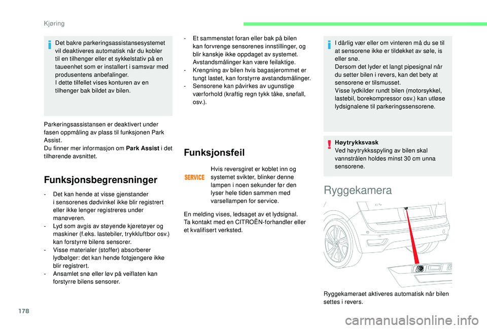 CITROEN C4 SPACETOURER 2021 InstruksjonsbØker (in Norwegian) 178
Det bakre parkeringsassistansesystemet
vil deaktiveres automatisk når du kobler
til en tilhenger eller et sykkelstativ på en
taueenhet som er installert i samsvar med
produsentens anbefalin CITROEN C4 SPACETOURER 2021 InstruksjonsbØker (in Norwegian) 178
Det bakre parkeringsassistansesystemet
vil deaktiveres automatisk når du kobler
til en tilhenger eller et sykkelstativ på en
taueenhet som er installert i samsvar med
produsentens anbefalin