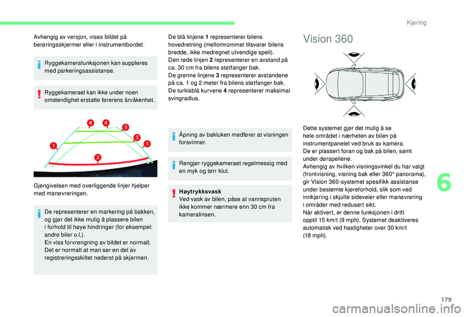 CITROEN C4 SPACETOURER 2021 InstruksjonsbØker (in Norwegian) 179
Ryggekamerafunksjonen kan suppleres
med parkeringsassistanse.
Ryggekameraet kan ikke under noen
omstendighet erstatte førerens årvåkenhet.
De representerer en markering på bakken,
og gjør CITROEN C4 SPACETOURER 2021 InstruksjonsbØker (in Norwegian) 179
Ryggekamerafunksjonen kan suppleres
med parkeringsassistanse.
Ryggekameraet kan ikke under noen
omstendighet erstatte førerens årvåkenhet.
De representerer en markering på bakken,
og gjør