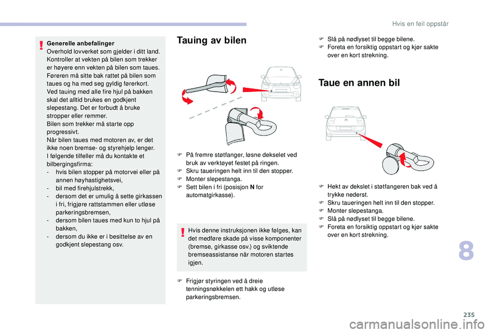 CITROEN C4 SPACETOURER 2021 InstruksjonsbØker (in Norwegian) 235
Hvis denne instruksjonen ikke følges, kan
det medføre skade på visse komponenter
(bremse, girkasse osv.) og sviktende
bremseassistanse når motoren startes
igjen.F
S
lå på nødlyset ti CITROEN C4 SPACETOURER 2021 InstruksjonsbØker (in Norwegian) 235
Hvis denne instruksjonen ikke følges, kan
det medføre skade på visse komponenter
(bremse, girkasse osv.) og sviktende
bremseassistanse når motoren startes
igjen.F
S
lå på nødlyset ti