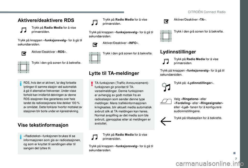 CITROEN C4 SPACETOURER 2021 InstruksjonsbØker (in Norwegian) 7
Aktivere/deaktivere RDS
Trykk på Radio Media for å vise
primærsiden.
Trykk på knappen « funksjonsvalg» for å gå til
sekundærsiden.
Aktiver/Deaktiver « RDS».
Trykk i
den grå sonen for CITROEN C4 SPACETOURER 2021 InstruksjonsbØker (in Norwegian) 7
Aktivere/deaktivere RDS
Trykk på Radio Media for å vise
primærsiden.
Trykk på knappen « funksjonsvalg» for å gå til
sekundærsiden.
Aktiver/Deaktiver « RDS».
Trykk i
den grå sonen for