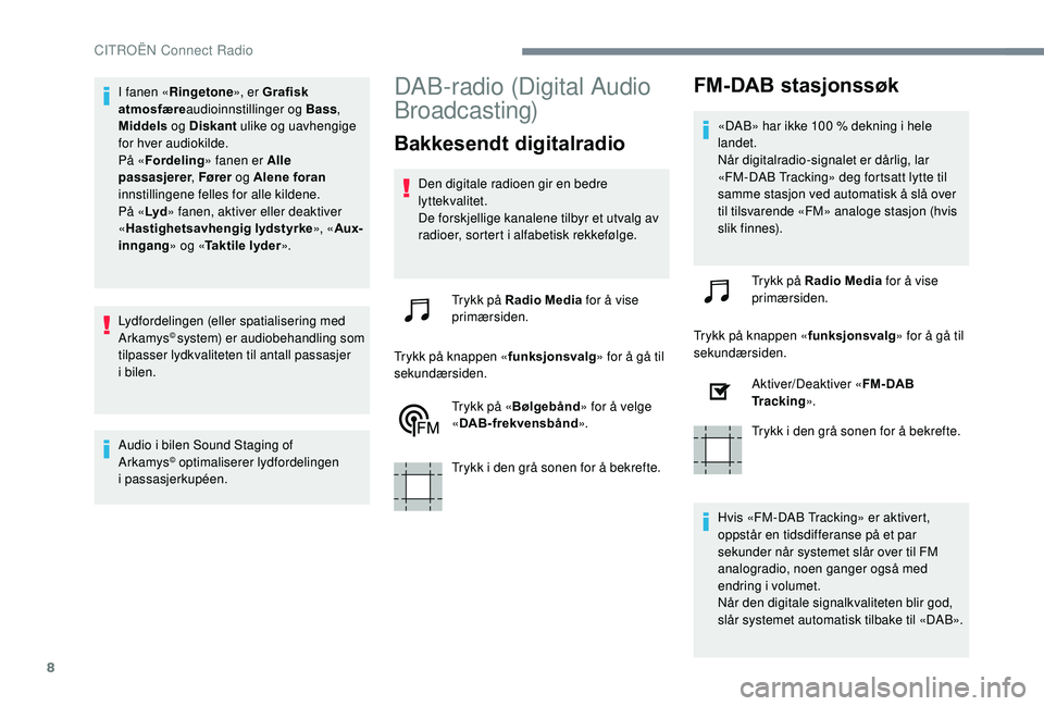 CITROEN C4 SPACETOURER 2021 InstruksjonsbØker (in Norwegian) 8
I fanen «Ringetone », er Grafisk
atmosfære audioinnstillinger og Bass ,
Middels og Diskant ulike og uavhengige
for hver audiokilde.
På « Fordeling » fanen er Alle
passasjerer , Fører og CITROEN C4 SPACETOURER 2021 InstruksjonsbØker (in Norwegian) 8
I fanen «Ringetone », er Grafisk
atmosfære audioinnstillinger og Bass ,
Middels og Diskant ulike og uavhengige
for hver audiokilde.
På « Fordeling » fanen er Alle
passasjerer , Fører og