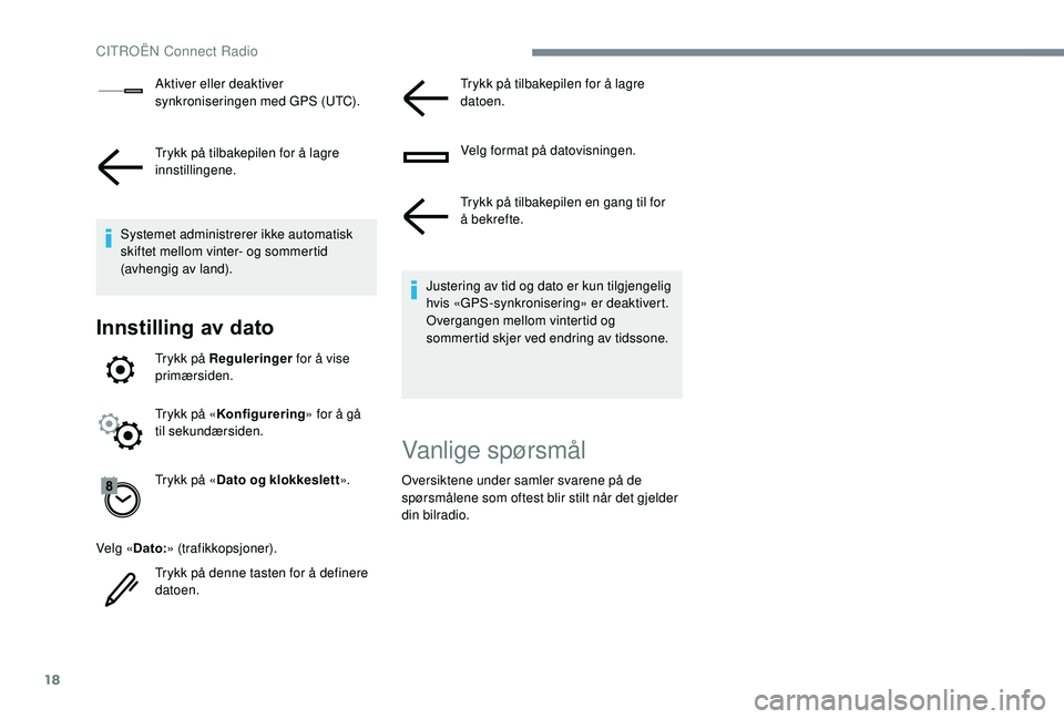 CITROEN C4 SPACETOURER 2021 InstruksjonsbØker (in Norwegian) 18
Aktiver eller deaktiver
synkroniseringen med GPS (UTC).
Trykk på tilbakepilen for å lagre
innstillingene.
Systemet administrerer ikke automatisk
skiftet mellom vinter- og sommertid
(avhengig CITROEN C4 SPACETOURER 2021 InstruksjonsbØker (in Norwegian) 18
Aktiver eller deaktiver
synkroniseringen med GPS (UTC).
Trykk på tilbakepilen for å lagre
innstillingene.
Systemet administrerer ikke automatisk
skiftet mellom vinter- og sommertid
(avhengig
