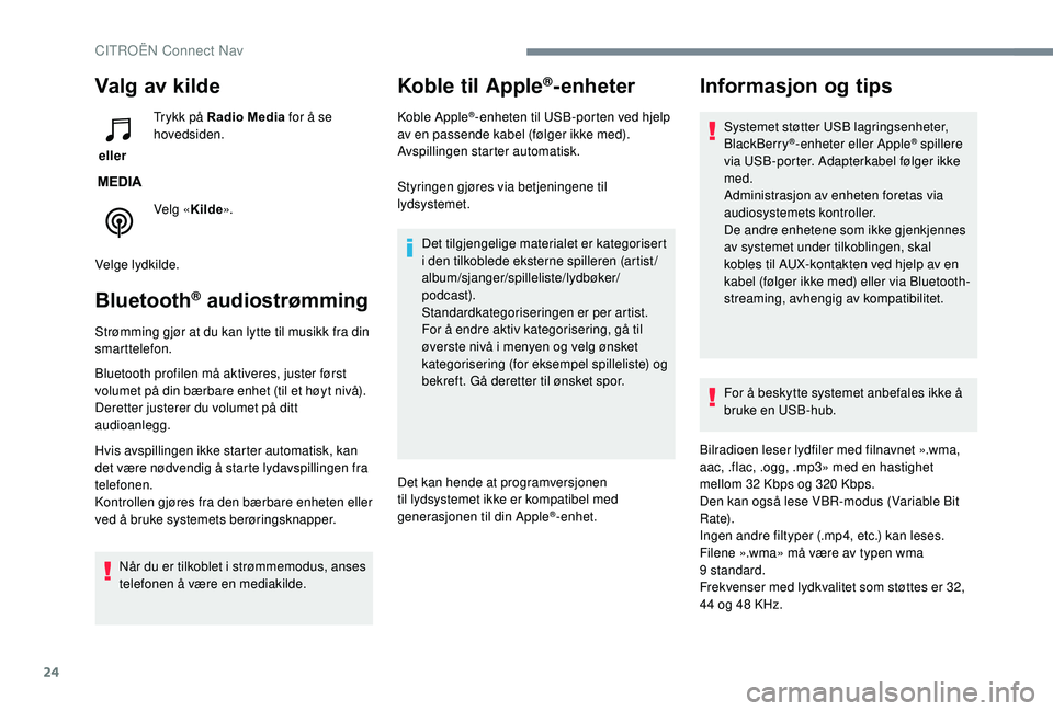 CITROEN C4 SPACETOURER 2021 InstruksjonsbØker (in Norwegian) 24
Valg av kilde
eller Trykk på Radio Media
for å se
hovedsiden.
Velg « Kilde».
Velge lydkilde.
Bluetooth® audiostrømming
Strømming gjør at du kan lytte til musikk fra din
smarttelefon.
Bl CITROEN C4 SPACETOURER 2021 InstruksjonsbØker (in Norwegian) 24
Valg av kilde
eller Trykk på Radio Media
for å se
hovedsiden.
Velg « Kilde».
Velge lydkilde.
Bluetooth® audiostrømming
Strømming gjør at du kan lytte til musikk fra din
smarttelefon.
Bl