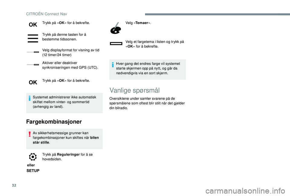 CITROEN C4 SPACETOURER 2021 InstruksjonsbØker (in Norwegian) 32
Trykk på «OK» for å bekrefte.
Trykk på denne tasten for å
bestemme tidssonen.
Velg displayformat for visning av tid
(12
timer/24 timer)
Aktiver eller deaktiver
synkroniseringen med GPS CITROEN C4 SPACETOURER 2021 InstruksjonsbØker (in Norwegian) 32
Trykk på «OK» for å bekrefte.
Trykk på denne tasten for å
bestemme tidssonen.
Velg displayformat for visning av tid
(12
timer/24 timer)
Aktiver eller deaktiver
synkroniseringen med GPS