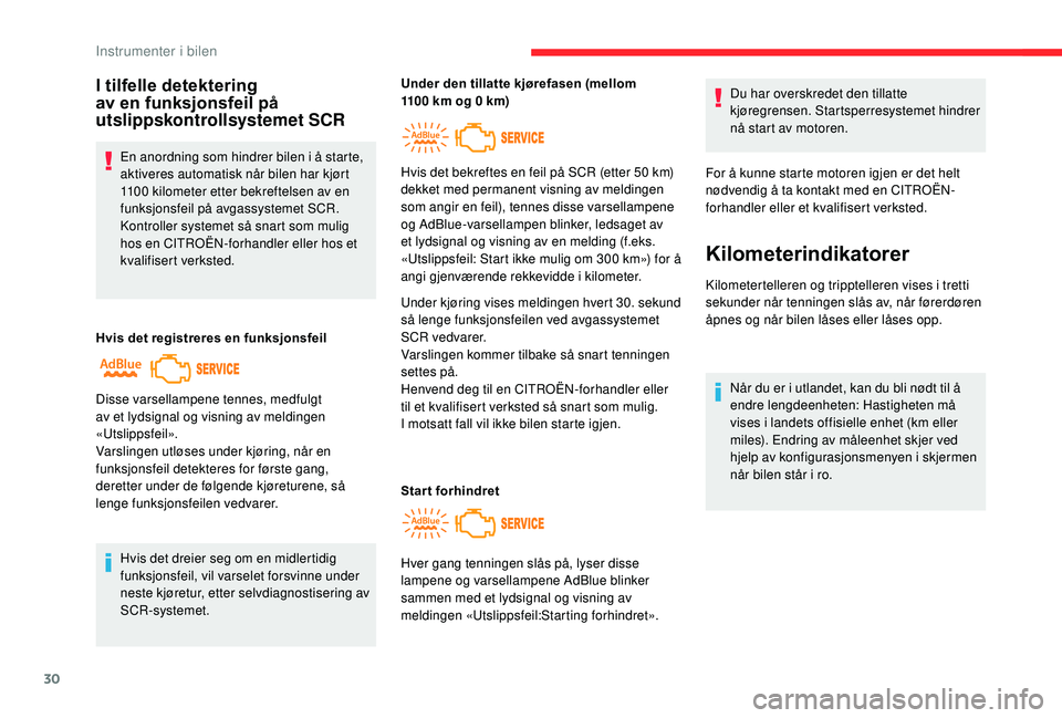 CITROEN C4 SPACETOURER 2021 InstruksjonsbØker (in Norwegian) 30
I tilfelle detektering
av en funksjonsfeil på
utslippskontrollsystemet SCR
En anordning som hindrer bilen i å starte,
a ktiveres automatisk når bilen har kjørt
1100
kilometer etter bekref CITROEN C4 SPACETOURER 2021 InstruksjonsbØker (in Norwegian) 30
I tilfelle detektering
av en funksjonsfeil på
utslippskontrollsystemet SCR
En anordning som hindrer bilen i å starte,
a ktiveres automatisk når bilen har kjørt
1100
kilometer etter bekref