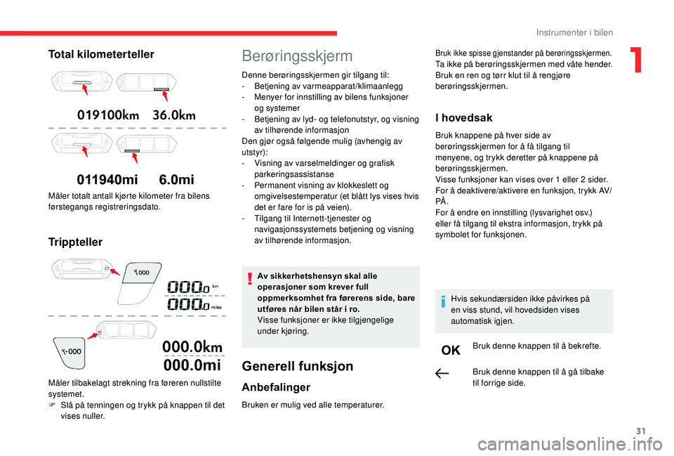 CITROEN C4 SPACETOURER 2021 InstruksjonsbØker (in Norwegian) 31
Total kilometerteller
Måler totalt antall kjørte kilometer fra bilens
førstegangs registreringsdato.
Trippteller
Måler tilbakelagt strekning fra føreren nullstilte
systemet.
F
S
lå på te CITROEN C4 SPACETOURER 2021 InstruksjonsbØker (in Norwegian) 31
Total kilometerteller
Måler totalt antall kjørte kilometer fra bilens
førstegangs registreringsdato.
Trippteller
Måler tilbakelagt strekning fra føreren nullstilte
systemet.
F
S
lå på te