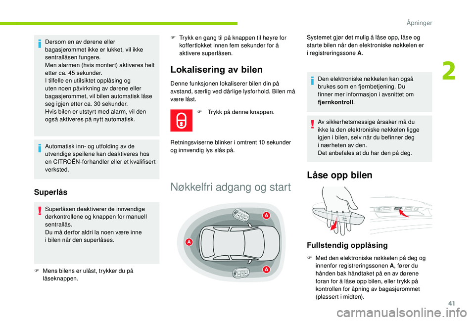 CITROEN C4 SPACETOURER 2021 InstruksjonsbØker (in Norwegian) 41
Denne funksjonen lokaliserer bilen din på
avstand, særlig ved dårlige lysforhold. Bilen må
være låst.
Dersom en av dørene eller
bagasjerommet ikke er lukket, vil ikke
sentrallåsen funge CITROEN C4 SPACETOURER 2021 InstruksjonsbØker (in Norwegian) 41
Denne funksjonen lokaliserer bilen din på
avstand, særlig ved dårlige lysforhold. Bilen må
være låst.
Dersom en av dørene eller
bagasjerommet ikke er lukket, vil ikke
sentrallåsen funge