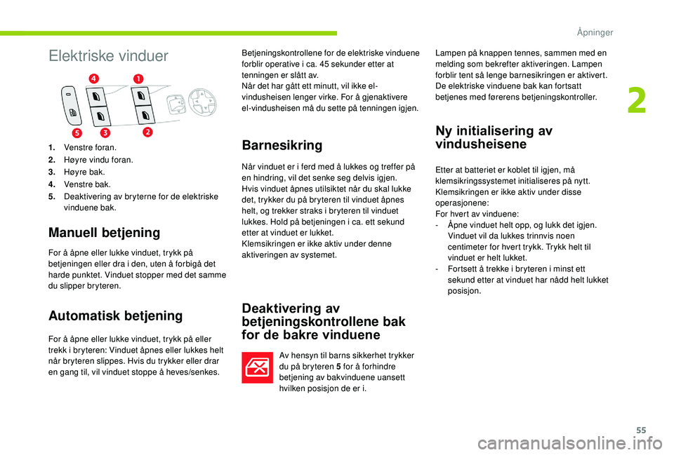 CITROEN C4 SPACETOURER 2021 InstruksjonsbØker (in Norwegian) 55
Elektriske vinduer
Manuell betjening
For å åpne eller lukke vinduet, trykk på
betjeningen eller dra i den, uten å forbigå det
harde punktet. Vinduet stopper med det samme
du slipper bryter CITROEN C4 SPACETOURER 2021 InstruksjonsbØker (in Norwegian) 55
Elektriske vinduer
Manuell betjening
For å åpne eller lukke vinduet, trykk på
betjeningen eller dra i den, uten å forbigå det
harde punktet. Vinduet stopper med det samme
du slipper bryter