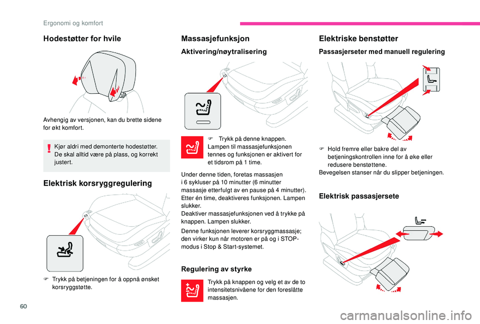 CITROEN C4 SPACETOURER 2021 InstruksjonsbØker (in Norwegian) 60
Hodestøtter for hvile
Avhengig av versjonen, kan du brette sidene
for økt komfort.Kjør aldri med demonterte hodestøtter.
De skal alltid være på plass, og korrekt
justert.
Elektrisk korsryg CITROEN C4 SPACETOURER 2021 InstruksjonsbØker (in Norwegian) 60
Hodestøtter for hvile
Avhengig av versjonen, kan du brette sidene
for økt komfort.Kjør aldri med demonterte hodestøtter.
De skal alltid være på plass, og korrekt
justert.
Elektrisk korsryg