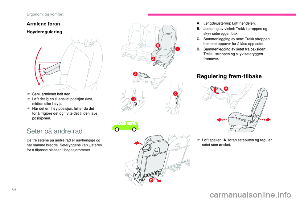 CITROEN C4 SPACETOURER 2021 InstruksjonsbØker (in Norwegian) 62
Armlene foran
Høyderegulering
Seter på andre rad
De tre setene på andre rad er uavhengige og
har samme bredde. Seteryggene kan justeres
for å tilpasse plassen i bagasjerommet.
F
S
enk arm CITROEN C4 SPACETOURER 2021 InstruksjonsbØker (in Norwegian) 62
Armlene foran
Høyderegulering
Seter på andre rad
De tre setene på andre rad er uavhengige og
har samme bredde. Seteryggene kan justeres
for å tilpasse plassen i bagasjerommet.
F
S
enk arm