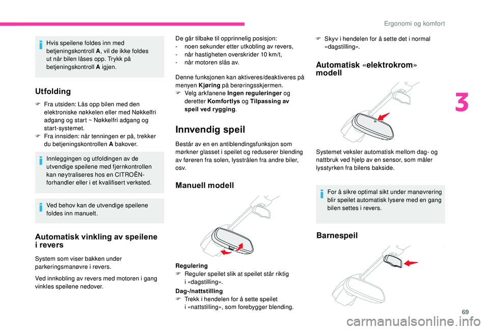 CITROEN C4 SPACETOURER 2021  InstruksjonsbØker (in Norwegian) 69
Automatisk vinkling av speilene 
i  revers
System som viser bakken under 
parkeringsmanøvre i 
revers. De går tilbake til opprinnelig posisjon:
-
 n

oen sekunder etter utkobling av revers,
-  
n