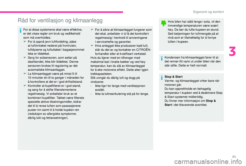 CITROEN C4 SPACETOURER 2021 InstruksjonsbØker (in Norwegian) 71
Råd for ventilasjon og klimaanlegg
For at disse systemene skal være effektive,
er det visse regler om bruk og vedlikehold
som må overholdes:
F
F
or å oppnå jevn luftfordeling, påse
at lu CITROEN C4 SPACETOURER 2021 InstruksjonsbØker (in Norwegian) 71
Råd for ventilasjon og klimaanlegg
For at disse systemene skal være effektive,
er det visse regler om bruk og vedlikehold
som må overholdes:
F
F
or å oppnå jevn luftfordeling, påse
at lu