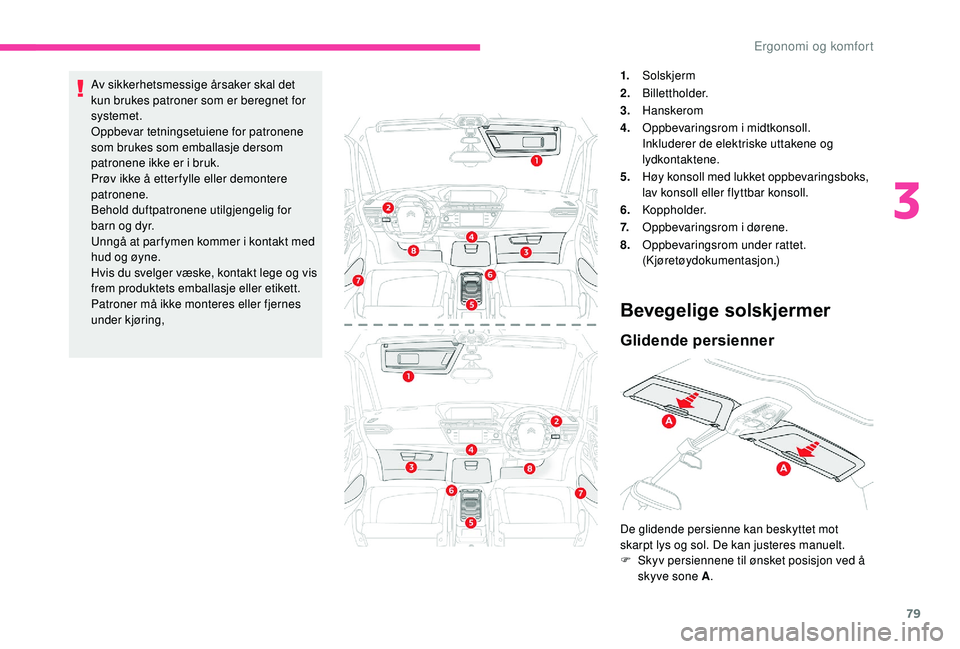 CITROEN C4 SPACETOURER 2021 InstruksjonsbØker (in Norwegian) 79
Av sikkerhetsmessige årsaker skal det
kun brukes patroner som er beregnet for
systemet.
Oppbevar tetningsetuiene for patronene
som brukes som emballasje dersom
patronene ikke er i bruk.
Prøv CITROEN C4 SPACETOURER 2021 InstruksjonsbØker (in Norwegian) 79
Av sikkerhetsmessige årsaker skal det
kun brukes patroner som er beregnet for
systemet.
Oppbevar tetningsetuiene for patronene
som brukes som emballasje dersom
patronene ikke er i bruk.
Prøv