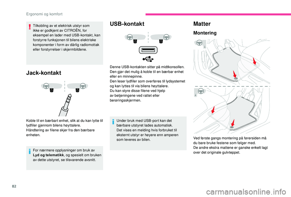 CITROEN C4 SPACETOURER 2021 InstruksjonsbØker (in Norwegian) 82
Tilkobling av et elektrisk utstyr som
ikke er godkjent av CITROËN, for
eksempel en lader med USB-kontakt, kan
forstyrre funksjonen til bilens elektriske
komponenter i form av dårlig radiomot CITROEN C4 SPACETOURER 2021 InstruksjonsbØker (in Norwegian) 82
Tilkobling av et elektrisk utstyr som
ikke er godkjent av CITROËN, for
eksempel en lader med USB-kontakt, kan
forstyrre funksjonen til bilens elektriske
komponenter i form av dårlig radiomot