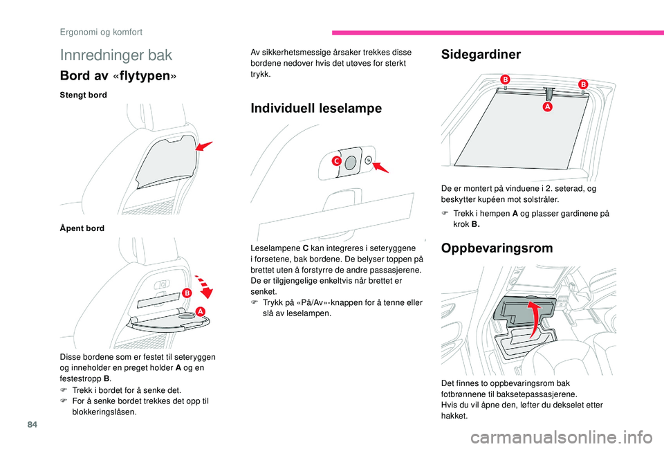 CITROEN C4 SPACETOURER 2021 InstruksjonsbØker (in Norwegian) 84
Innredninger bak
Bord av «flytypen »
Stengt bord
Åpent bord
Disse bordene som er festet til seteryggen
og inneholder en preget holder A og en
festestropp B . Av sikkerhetsmessige årsaker trek CITROEN C4 SPACETOURER 2021 InstruksjonsbØker (in Norwegian) 84
Innredninger bak
Bord av «flytypen »
Stengt bord
Åpent bord
Disse bordene som er festet til seteryggen
og inneholder en preget holder A og en
festestropp B . Av sikkerhetsmessige årsaker trek