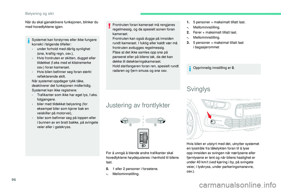 CITROEN C4 SPACETOURER 2021 InstruksjonsbØker (in Norwegian) 96
Når du skal gjenaktivere funksjonen, blinker du
med hovedlyktene igjen.Systemet kan forstyrres eller ikke fungere
korrekt i
følgende tilfeller:
-
u
nder forhold med dårlig synlighet
(sn CITROEN C4 SPACETOURER 2021 InstruksjonsbØker (in Norwegian) 96
Når du skal gjenaktivere funksjonen, blinker du
med hovedlyktene igjen.Systemet kan forstyrres eller ikke fungere
korrekt i
følgende tilfeller:
-
u
nder forhold med dårlig synlighet
(sn