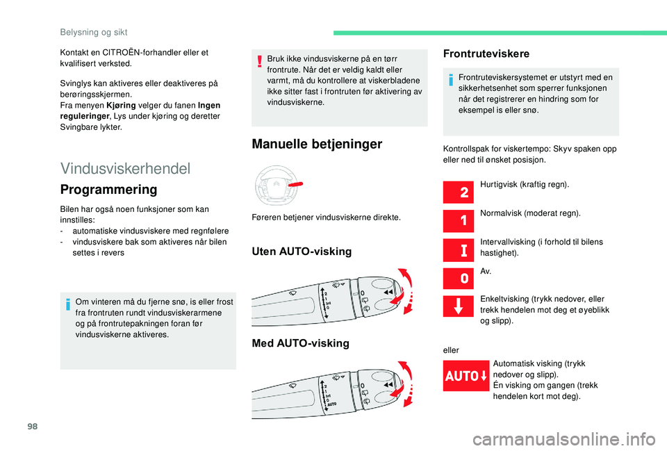 CITROEN C4 SPACETOURER 2021 InstruksjonsbØker (in Norwegian) 98
Vindusviskerhendel
Programmering
Bilen har også noen funksjoner som kan
innstilles:
-
a
utomatiske vindusviskere med regnfølere
-
v
indusviskere bak som aktiveres når bilen
settes i
reve CITROEN C4 SPACETOURER 2021 InstruksjonsbØker (in Norwegian) 98
Vindusviskerhendel
Programmering
Bilen har også noen funksjoner som kan
innstilles:
-
a
utomatiske vindusviskere med regnfølere
-
v
indusviskere bak som aktiveres når bilen
settes i
reve
