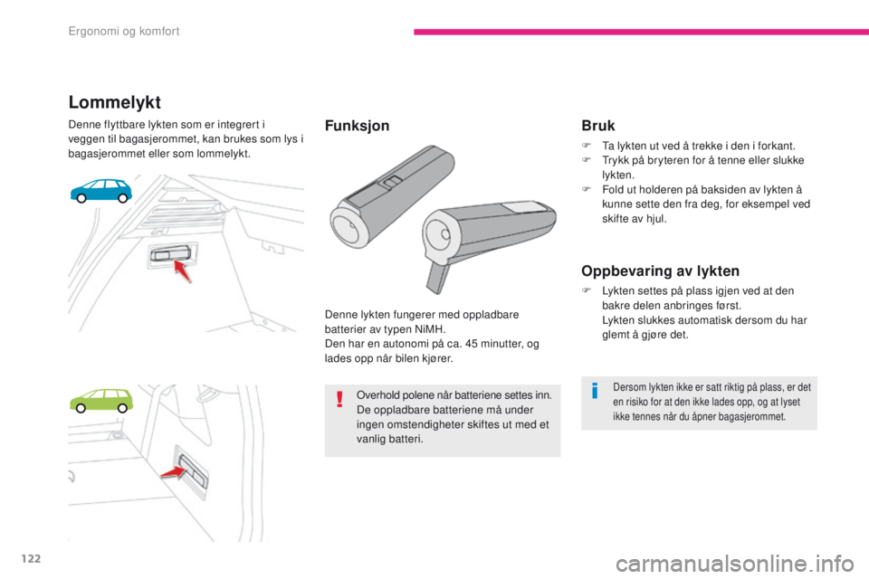 CITROEN C4 PICASSO 2018 InstruksjonsbØker (in Norwegian) 122
C4-Picasso-II_no_Chap03_ergonomie-confort_ed02-2016
Lommelykt
Denne flyttbare lykten som er integrert i
veggen til bagasjerommet, kan brukes som lys i
bagasjerommet eller som lommelykt.Denne lyk CITROEN C4 PICASSO 2018 InstruksjonsbØker (in Norwegian) 122
C4-Picasso-II_no_Chap03_ergonomie-confort_ed02-2016
Lommelykt
Denne flyttbare lykten som er integrert i
veggen til bagasjerommet, kan brukes som lys i
bagasjerommet eller som lommelykt.Denne lyk
