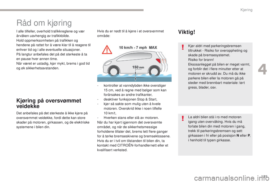 CITROEN C4 PICASSO 2018 InstruksjonsbØker (in Norwegian) 125
C4-Picasso-II_no_Chap04_conduite_ed02-2016
Råd om kjøring
I alle tilfeller, overhold trafikkreglene og vær
årvåken uavhengig av trafikkbilde.
Hold oppmerksomheten på trafikken og
hendene p CITROEN C4 PICASSO 2018 InstruksjonsbØker (in Norwegian) 125
C4-Picasso-II_no_Chap04_conduite_ed02-2016
Råd om kjøring
I alle tilfeller, overhold trafikkreglene og vær
årvåken uavhengig av trafikkbilde.
Hold oppmerksomheten på trafikken og
hendene p