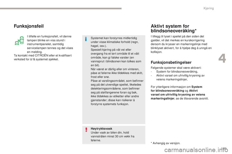 CITROEN C4 PICASSO 2018 InstruksjonsbØker (in Norwegian) 189
C4-Picasso-II_no_Chap04_conduite_ed02-2016
I tilfelle en funksjonsfeil, vil denne
lampen blinke en viss stund i
instrumentpanelet, samtidig
servicelampen tennes og det vises
en melding.
Funksj CITROEN C4 PICASSO 2018 InstruksjonsbØker (in Norwegian) 189
C4-Picasso-II_no_Chap04_conduite_ed02-2016
I tilfelle en funksjonsfeil, vil denne
lampen blinke en viss stund i
instrumentpanelet, samtidig
servicelampen tennes og det vises
en melding.
Funksj