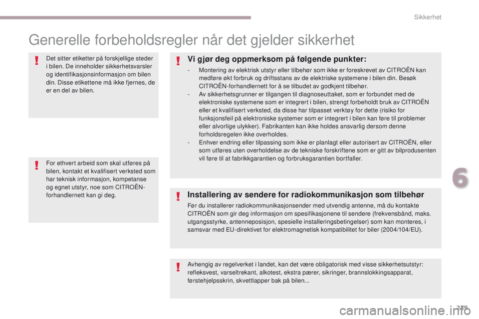 CITROEN C4 PICASSO 2018 InstruksjonsbØker (in Norwegian) 229
C4-Picasso-II_no_Chap06_securite_ed02-2016
Generelle forbeholdsregler når det gjelder sikkerhet
Det sitter etiketter på forskjellige steder
i bilen. De inneholder sikkerhetsvarsler
og identifi CITROEN C4 PICASSO 2018 InstruksjonsbØker (in Norwegian) 229
C4-Picasso-II_no_Chap06_securite_ed02-2016
Generelle forbeholdsregler når det gjelder sikkerhet
Det sitter etiketter på forskjellige steder
i bilen. De inneholder sikkerhetsvarsler
og identifi
