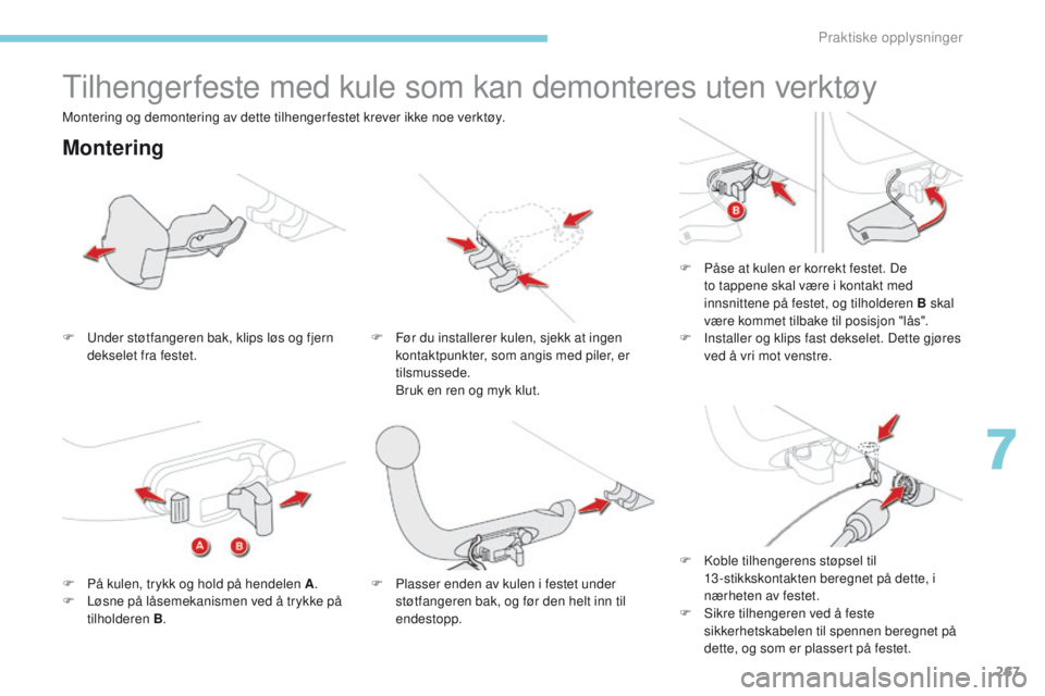 CITROEN C4 PICASSO 2018 InstruksjonsbØker (in Norwegian) 267
C4-Picasso-II_no_Chap07_info-pratiques_ed02-2016
Tilhengerfeste med kule som kan demonteres uten verktøy
Montering
F Under støtfangeren bak, klips løs og fjern dekselet fra festet. F
F ør du CITROEN C4 PICASSO 2018 InstruksjonsbØker (in Norwegian) 267
C4-Picasso-II_no_Chap07_info-pratiques_ed02-2016
Tilhengerfeste med kule som kan demonteres uten verktøy
Montering
F Under støtfangeren bak, klips løs og fjern dekselet fra festet. F
F ør du