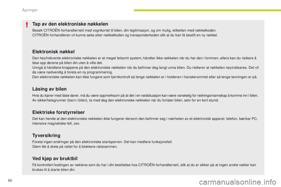 CITROEN C4 PICASSO 2018 InstruksjonsbØker (in Norwegian) 60
C4-Picasso-II_no_Chap02_ouvertures_ed02-2016
Tap av den elektroniske nøkkelen
Besøk CITROËN-forhandlernett med vognkortet til bilen, din legitimasjon, og om mulig, etiketten med nøkkelkoden.
CI CITROEN C4 PICASSO 2018 InstruksjonsbØker (in Norwegian) 60
C4-Picasso-II_no_Chap02_ouvertures_ed02-2016
Tap av den elektroniske nøkkelen
Besøk CITROËN-forhandlernett med vognkortet til bilen, din legitimasjon, og om mulig, etiketten med nøkkelkoden.
CI