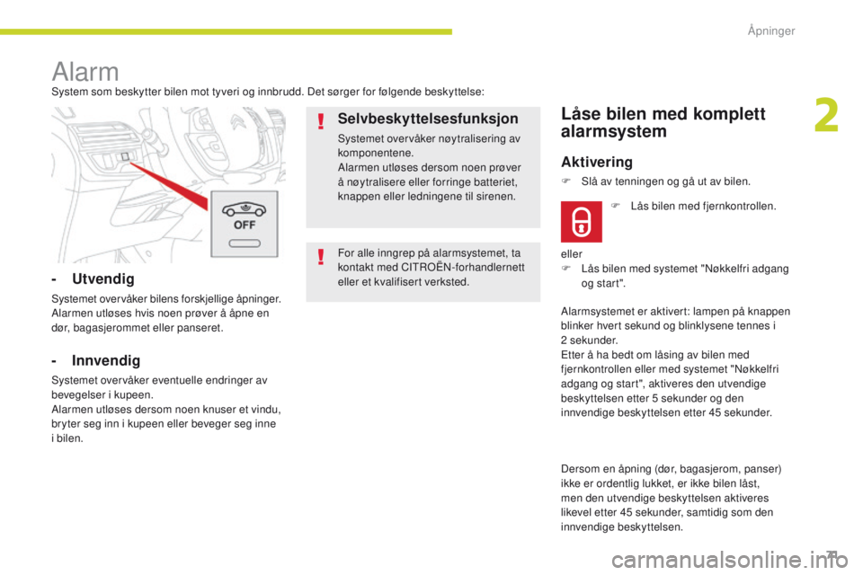 CITROEN C4 PICASSO 2018 InstruksjonsbØker (in Norwegian) 71
C4-Picasso-II_no_Chap02_ouvertures_ed02-2016
For alle inngrep på alarmsystemet, ta
kontakt med CITROËN-forhandlernett
eller et kvalifisert verksted.
AlarmSystem som beskytter bilen mot tyveri o CITROEN C4 PICASSO 2018 InstruksjonsbØker (in Norwegian) 71
C4-Picasso-II_no_Chap02_ouvertures_ed02-2016
For alle inngrep på alarmsystemet, ta
kontakt med CITROËN-forhandlernett
eller et kvalifisert verksted.
AlarmSystem som beskytter bilen mot tyveri o