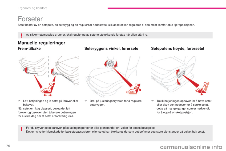 CITROEN C4 PICASSO 2018 InstruksjonsbØker (in Norwegian) 76
C4-Picasso-II_no_Chap03_ergonomie-confort_ed02-2016
Forseter
Manuelle reguleringer
F Løft betjeningen og la setet gli forover eller bakover.
Når setet er riktig plassert, beveg det lett
forover CITROEN C4 PICASSO 2018 InstruksjonsbØker (in Norwegian) 76
C4-Picasso-II_no_Chap03_ergonomie-confort_ed02-2016
Forseter
Manuelle reguleringer
F Løft betjeningen og la setet gli forover eller bakover.
Når setet er riktig plassert, beveg det lett
forover