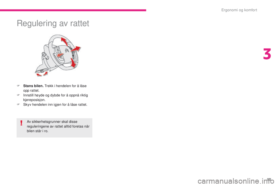 CITROEN C4 PICASSO 2018 InstruksjonsbØker (in Norwegian) 93
C4-Picasso-II_no_Chap03_ergonomie-confort_ed02-2016
Regulering av rattet
F Stans bilen. Trekk i hendelen for å låse
opp rattet.
F
I
nnstill høyde og dybde for å oppnå riktig
kjøreposisjo CITROEN C4 PICASSO 2018 InstruksjonsbØker (in Norwegian) 93
C4-Picasso-II_no_Chap03_ergonomie-confort_ed02-2016
Regulering av rattet
F Stans bilen. Trekk i hendelen for å låse
opp rattet.
F
I
nnstill høyde og dybde for å oppnå riktig
kjøreposisjo
