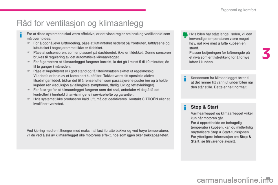 CITROEN C4 PICASSO 2018 InstruksjonsbØker (in Norwegian) 95
C4-Picasso-II_no_Chap03_ergonomie-confort_ed02-2016
For at disse systemene skal være effektive, er det visse regler om bruk og vedlikehold som
må overholdes:
F
F
or å oppnå jevn luftfordelin CITROEN C4 PICASSO 2018 InstruksjonsbØker (in Norwegian) 95
C4-Picasso-II_no_Chap03_ergonomie-confort_ed02-2016
For at disse systemene skal være effektive, er det visse regler om bruk og vedlikehold som
må overholdes:
F
F
or å oppnå jevn luftfordelin