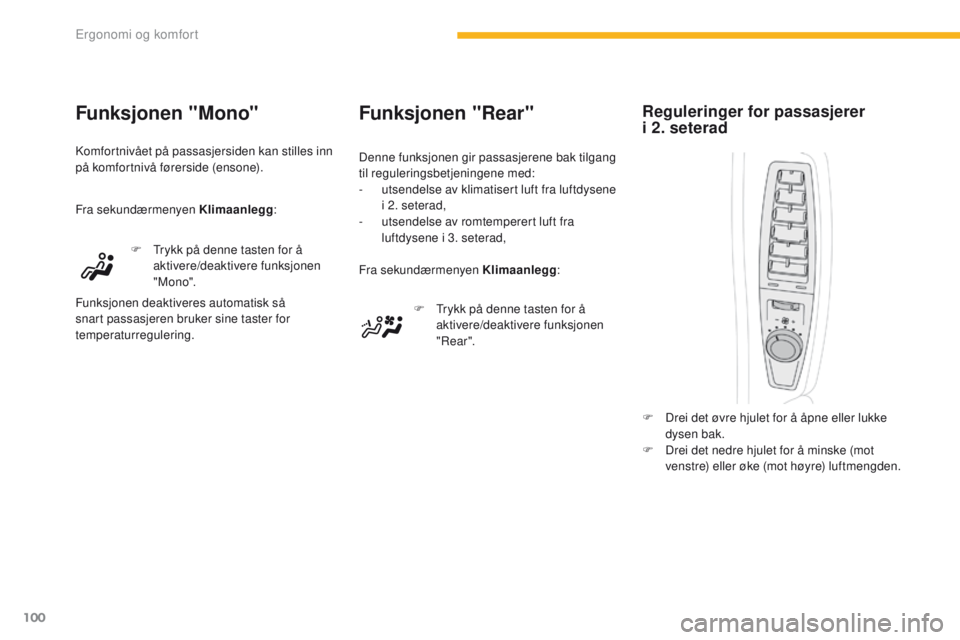 CITROEN C4 PICASSO 2016 InstruksjonsbØker (in Norwegian) 100
C4-Picasso-II_no_Chap03_ergonomie-confort_ed01-2016
Funksjonen "Rear"
F Trykk på denne tasten for å aktivere/deaktivere funksjonen
" Rear ".
Fra sekundærmenyen Klimaanlegg
:
De CITROEN C4 PICASSO 2016 InstruksjonsbØker (in Norwegian) 100
C4-Picasso-II_no_Chap03_ergonomie-confort_ed01-2016
Funksjonen "Rear"
F Trykk på denne tasten for å aktivere/deaktivere funksjonen
" Rear ".
Fra sekundærmenyen Klimaanlegg
:
De