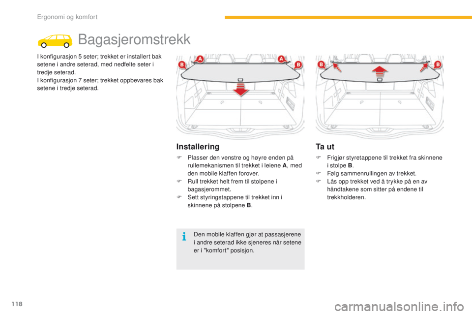 CITROEN C4 PICASSO 2016 InstruksjonsbØker (in Norwegian) 118
C4-Picasso-II_no_Chap03_ergonomie-confort_ed01-2016
Bagasjeromstrekk
I konfigurasjon 5 seter; trekket er installert bak
s etene i andre seterad, med nedfelte seter i
tredje seterad.
I konfiguras CITROEN C4 PICASSO 2016 InstruksjonsbØker (in Norwegian) 118
C4-Picasso-II_no_Chap03_ergonomie-confort_ed01-2016
Bagasjeromstrekk
I konfigurasjon 5 seter; trekket er installert bak
s etene i andre seterad, med nedfelte seter i
tredje seterad.
I konfiguras